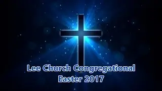 Lee Church Congregational: Easter 2017