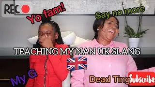 TEACHING MY NAN UK SLANG