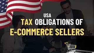 USA Tax Obligations of E-commerce Sellers: All You Need To Know