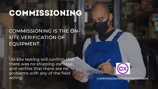 Commissioning- Commissioning is the On-site Verification of Equipment