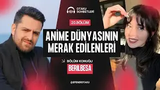 OTAKU SOHBETLERİ YİRMİNCİ B&Ouml;L&Uuml;M KONUĞU BERİLBESA