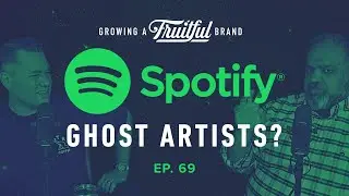 Spotify Ghost Artists? | Growing A Fruitful Brand | Ep. 69