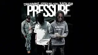 Pressure - DreToonz x KrispyLife Kidd x Kash Iso
