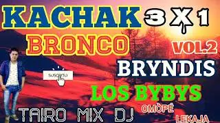 KACHAK VOL.2 BRONCO BRYNDIS LOS BYBYS TAIRO MIX DJ