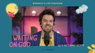 Waiting on God | Teaching | Matt Varah Wilson