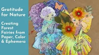 Gratitude for Nature | Creating Forest Fairies from Paper, Color & Ephemera
