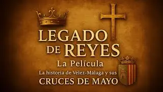 LEGADO DE REYES: La Película 👑 | La historia de Vélez-Málaga y sus Cruces de Mayo