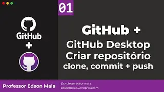 GitHub + GitHub Desktop Aula 01 Criar repositório, clonar, commit e push
