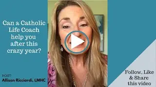 Ep. 102: Can a Catholic Life Coach help you after this crazy year?