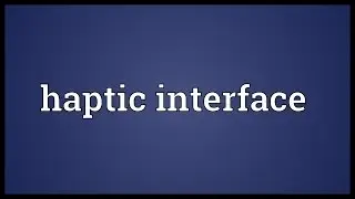 Haptic interface Meaning