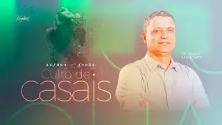 CULTO DE CASAIS - Pr. Sergio Cavalcante