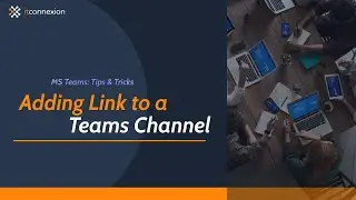 Microsoft Teams Tips & Tricks: Episode 2 - Adding Link to a Teams Channel