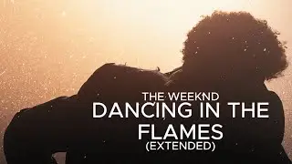 The Weeknd  - Dancing In The Flames (Extended)