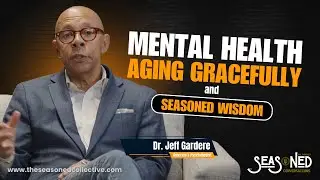 Embracing Aging and Mental Wellness: A Candid Conversation with Dr. Jeff Gardere