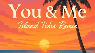 You & Me (Island Tides Remix) | A Tropical Love Vibe from the Shores of Maldives