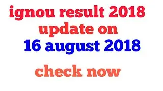ignou result 2018 updated on 16 august