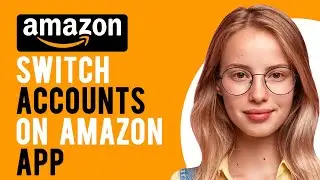 How to Switch Accounts on Amazon App (Switch Between Personal and Business Accounts)