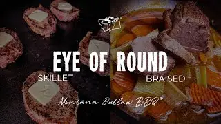 Eye of Round Skillet Vs. Braised | Montana Outlaw Productions