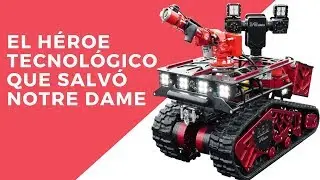 Robot bombero fue el héroe tecnológico que salvó Notre Dame de las llamas