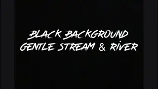 Gentle Stream & River | Prolific Sounds| Water Aesthetic, Relaxing, Calm, Soothing, Black Background