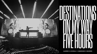 Destinations | On My Way | Five Hours (Alesso Mashup)