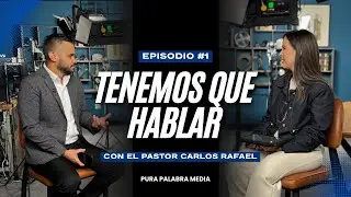 Tenemos que Hablar con Pastor Carlos Bonilla