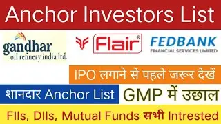Anchor Investors List | Gandhar Oil Refinery IPO | Flair Writing IPO | Fedbank IPO |