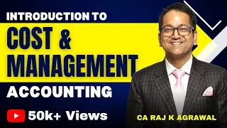 Introduction to Cost & Management Accounting | CA Intermediate by CA Raj K Agrawal
