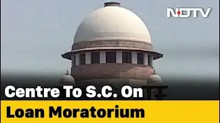 Loan Moratorium Can Be Extended For 2 Years: Centre To Supreme Court