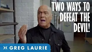 The Two Ways To Defeat Satan Today! (With Greg Laurie)