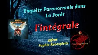 Enqu&ecirc;te Paranormale en For&ecirc;t  @SophieROOTSPIRITS  L'int&eacute;grale ! #paranormal  #exp&eacute;rience #fantome