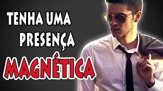 Como ter Uma Presen&ccedil;a Magn&eacute;tica (A F&oacute;rmula do Carisma)