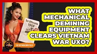 What Mechanical Demining Equipment Clears Vietnam War UXO?