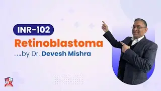 Retinoblastoma by Dr. Devesh Mishra | Integrated 19 Subject Revision (#INR-102)
