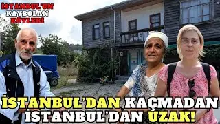 İSTANBUL'UN KAYBOLAN KÖYLERİ / İSTANBUL'UN GÜZEL YÜZÜ : AKÇAKESE - ŞİLE 