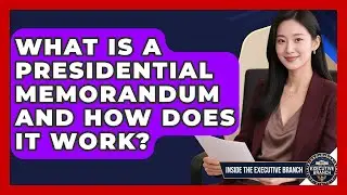 What Is A Presidential Memorandum And How Does It Work? - Inside the Executive Branch