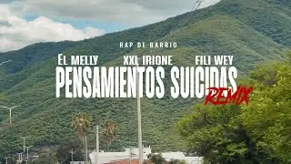 PENSAMIENTOS SUICIDAS REMIX - Fili Wey, El Melly, XXL Irione (VideoOficial)