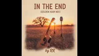 In The End (Golden Hour Mix) Linkin Park -Cover by RR
