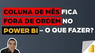 [Power BI] Minha Coluna de Mês Fica Fora de Ordem no Power BI - O Que Fazer?