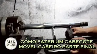 Meu torno mecânico caseiro parte 10: Cabeçote móvel Parte Final | Max Fantasy Invenções |