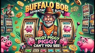 Piggy Piggy Piggy Can't You See: Buffalo Bob Advantage Slots