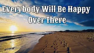 Everybody Will Be Happy Over There