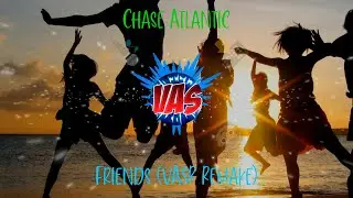 Chase Atlantic - Friends (VASR Remake) - FLP