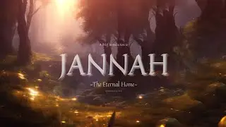A Brief Introduction to Jannah &mdash; The Eternal Home | Islamic Reminder &mdash; The Unseen World