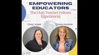 S4 E11 Empowering Educators  The Utah Teacher Fellows Experience