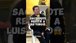 SACERDOTE refuta a Luis Toro😱