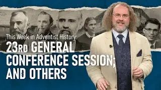 23rd General Conference Session of the Seventh-day Adventists; and other happenings [History]