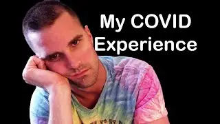 My COVID-19/Coronavirus Experience