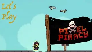 Let's Play Pixel Piracy