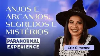[ENTREVISTA COMPLETA] ANJOS e ARCANJOS - SEGREDOS E MISTÉRIOS - CRIS GIMENEZ - Paranormal Experience